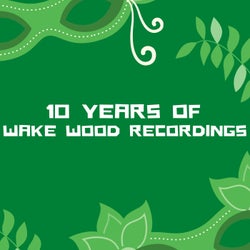 10 Years of Wake Wood Recordings