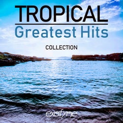 Tropical Greatest Hits Collection