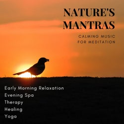 Nature's Mantras (Calming Music For Meditation, Early Morning Relaxation, Evening Spa, Yoga, Healing, Therapy)