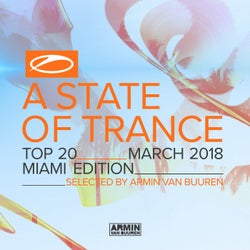 A State Of Trance Top 20 - March 2018 (Selected by Armin van Buuren) [Miami Edition] - Extended Versions