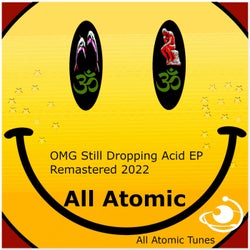 OMG Still Dropping Acid (Remastered 2022)