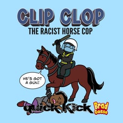 Clip Clop: The Racist Horse Cop (feat. Quick Kick)