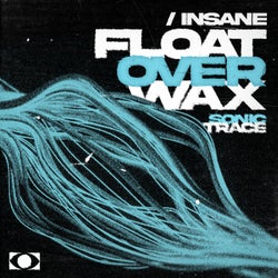 Float Over Wax / Insane