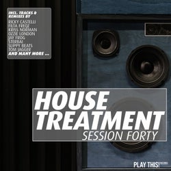 House Treatment - Session Forty