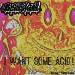 I Want Some Acid