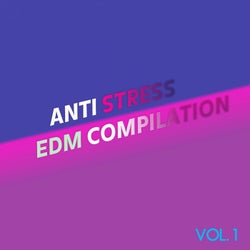 Anti Stress EDM Compilation, Vol. 1