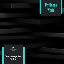 My Happy World - Cafe Lounge Bar, Vol. 4