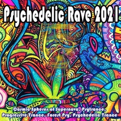 Psychedelic Rave 2021 (Cosmic Spheres of Supernova, Psytrance, Progressive Trance, Forest Psy, Psychedelic Trance)