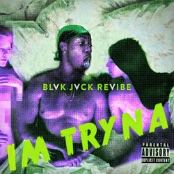 I'm Tryna - BLVK JVCK ReVibe