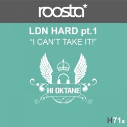 LDN Hard, Pt. 1 (I Can't Take It)