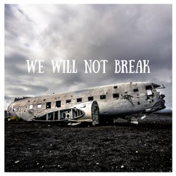 we will not break