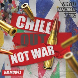 Chill Out, Not War
