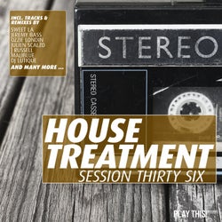 House Treatment - Session Thirty Six