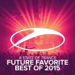 A State Of Trance - Future Favorite Best Of 2015