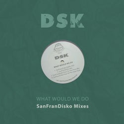 What Would We Do - Sanfrandisko Mixes