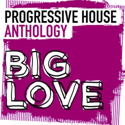 Big Love Progressive House Anthology