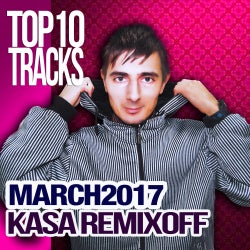 KASA REMIXOFF - MARCH 2017 TOP 10