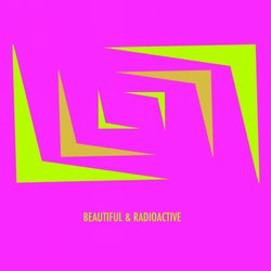 Beautiful & Radioactive