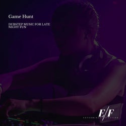 Game Hunt - Dubstep Music For Late Night Fun
