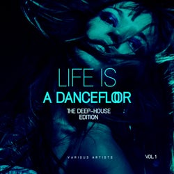 Life Is A Dancefloor, Vol. 1 (The Deep-House Edition)