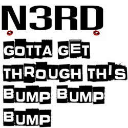 Gotta Get Through This Bump Bump Bump