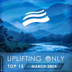 Uplifting Only Top 15: March 2024 (Extended Mixes)