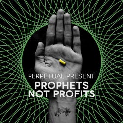 Perpetual Present - Prophets Not Profits