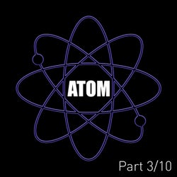 Atom (Pt. 3)