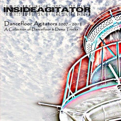 Dancefloor Agitators 2007 - 2012: A Collection of Dancefloor & Demo Tracks