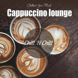 Cappuccino Lounge: Chillout Your Mind