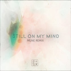 Still On My Mind - MUNE Remix