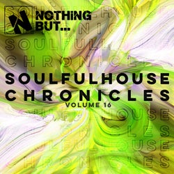 Nothing But... Soulful House Chronicles, Vol. 16