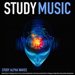 Study Music: Ambient Music for Studying, Music for Focus and Concentration Music, Brain Power and Calm Music for Studying and Alpha Waves Binaural Beats Studying Music