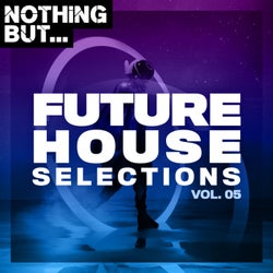 Nothing But... Future House Selections, Vol. 05