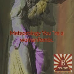 Meteorology - You re a Woman (Remix)