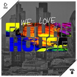 We Love Future House Vol. 8