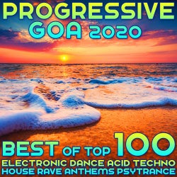 Progressive Goa 2020 Best of Top 100 Electronic Dance Acid Techno House Rave Anthems Psy Trance