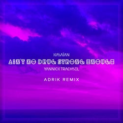 Ain't No Drug Strong Enough (Adrik Remix)