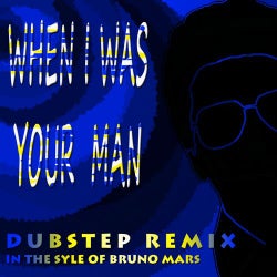 When I Was Your Man (Dubstep Remix) (In The Style Of Bruno Mars)