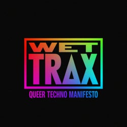 Wet Trax: Queer Techno Manifesto