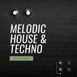 In The Remix: Melodic House & Techno