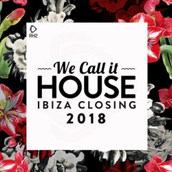 We Call It House - Ibiza Closing 2018