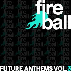 Fireball Recordings Future Anthems, Vol. 3
