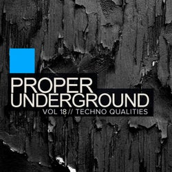 Proper Underground, Vol.18: Techno Qualities