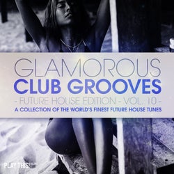 Glamorous Club Grooves - Future House Edition, Vol. 10