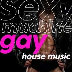 Sexy Machine Gay House Music