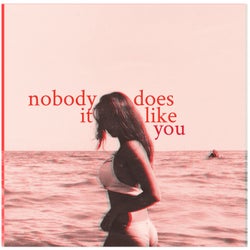Nobody Does It Like You