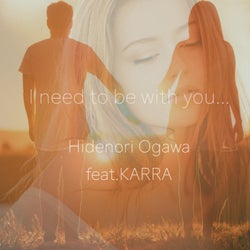 I need to be with you... feat.KARRA