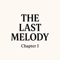 THE LAST MELODY - Chapter I