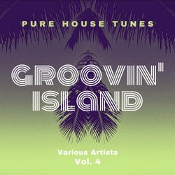 Groovin' Island (Pure House Tunes), Vol. 4